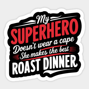 My Superhero Doesn't Wear a Cape, She Makes the Best Roast Dinner Sticker